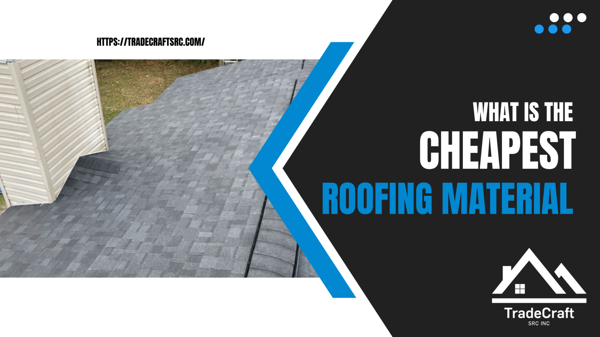 What is the Cheapest Roofing Material? TradeCraft SRC Inc